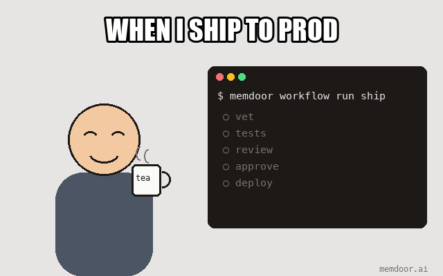 When I ship to prod: I run a Memdoor workflow. vet, tests, review pass, approve waits for me, deploy, exit 0.